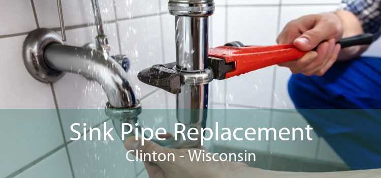 Sink Pipe Replacement Clinton - Wisconsin