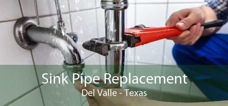 Sink Pipe Replacement Del Valle - Texas