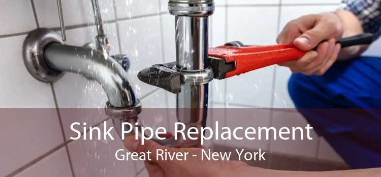 Sink Pipe Replacement Great River - New York