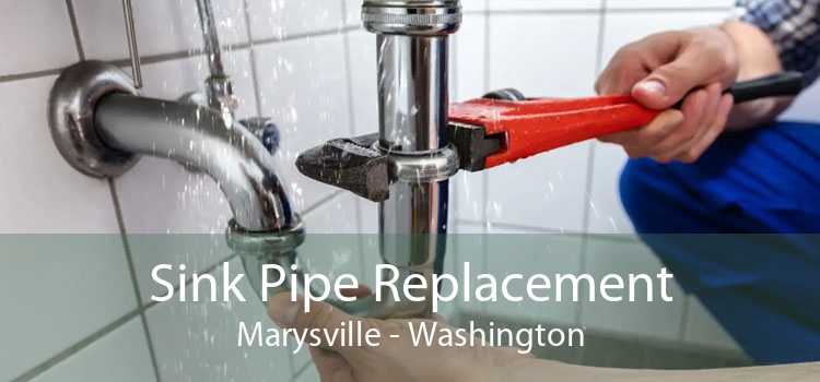 Sink Pipe Replacement Marysville - Washington