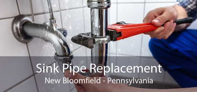 Sink Pipe Replacement New Bloomfield - Pennsylvania