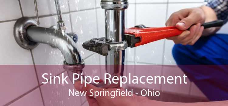 Sink Pipe Replacement New Springfield - Ohio