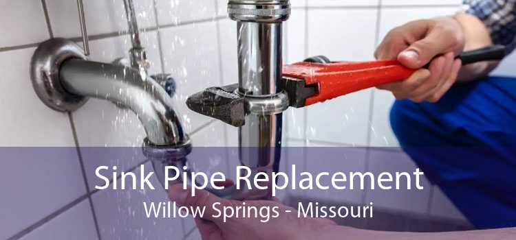Sink Pipe Replacement Willow Springs - Missouri
