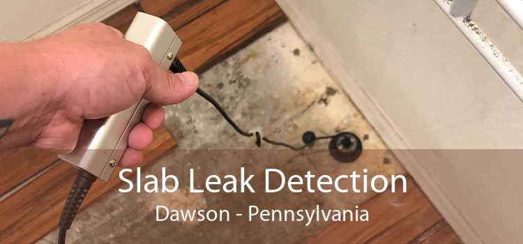 Slab Leak Detection Dawson - Pennsylvania