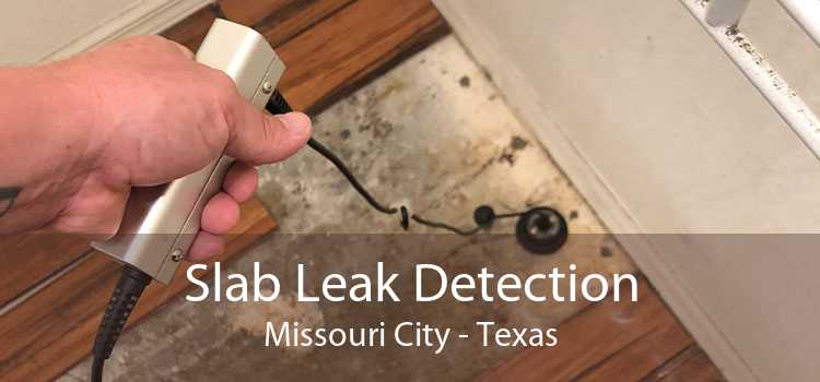 Slab Leak Detection Missouri City - Texas
