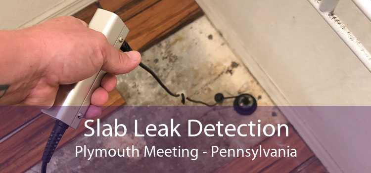Slab Leak Detection Plymouth Meeting - Pennsylvania