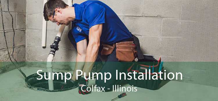 Sump Pump Installation Colfax - Illinois