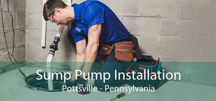 Sump Pump Installation Pottsville - Pennsylvania