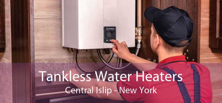 Tankless Water Heaters Central Islip - New York