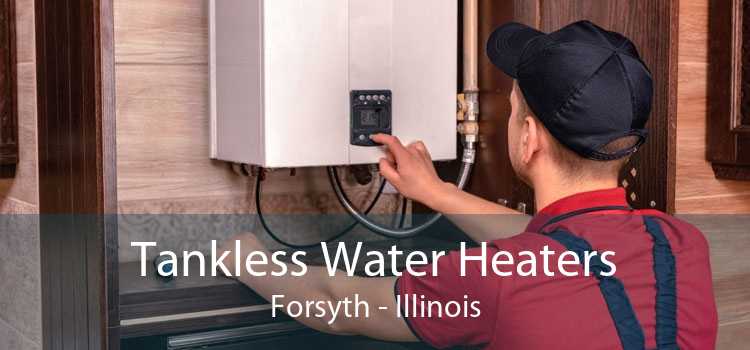 Tankless Water Heaters Forsyth - Illinois