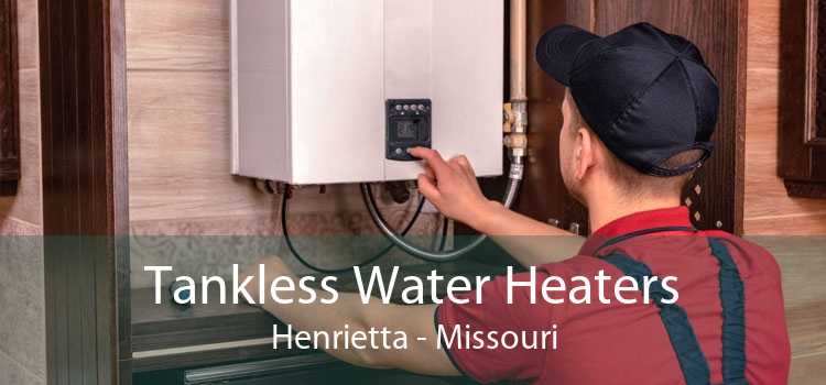 Tankless Water Heaters Henrietta - Missouri