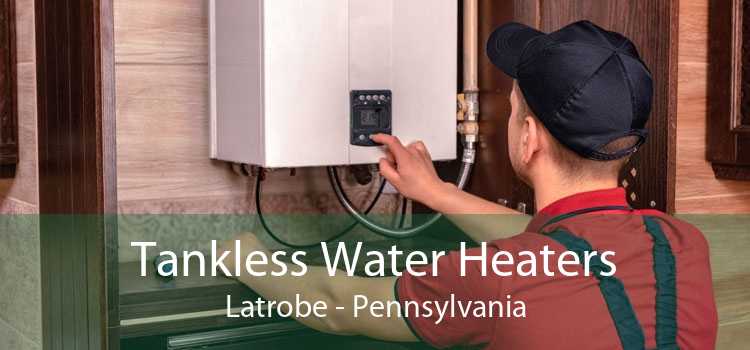 Tankless Water Heaters Latrobe - Pennsylvania