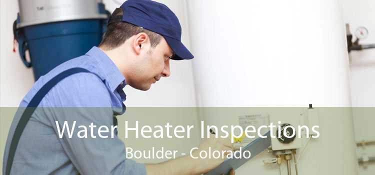 Water Heater Inspections Boulder - Colorado