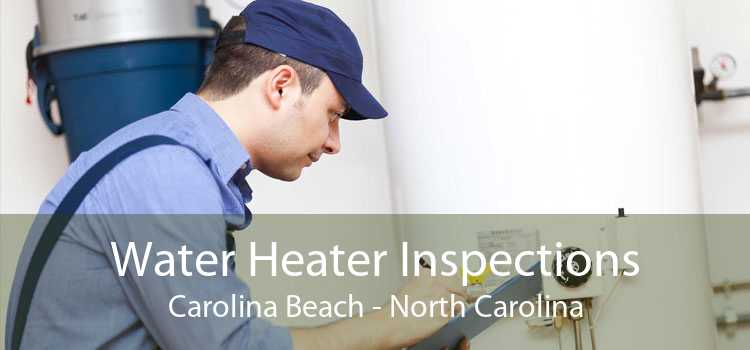 Water Heater Inspections Carolina Beach - North Carolina