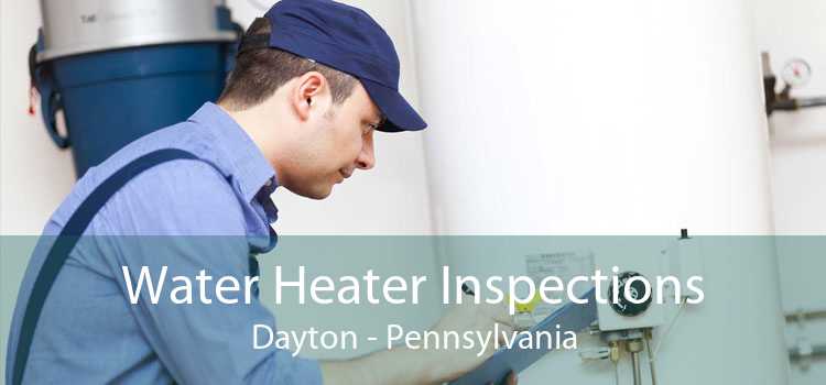 Water Heater Inspections Dayton - Pennsylvania