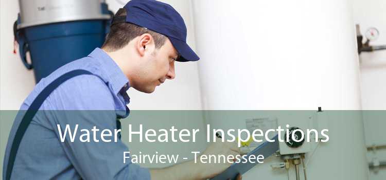 Water Heater Inspections Fairview - Tennessee