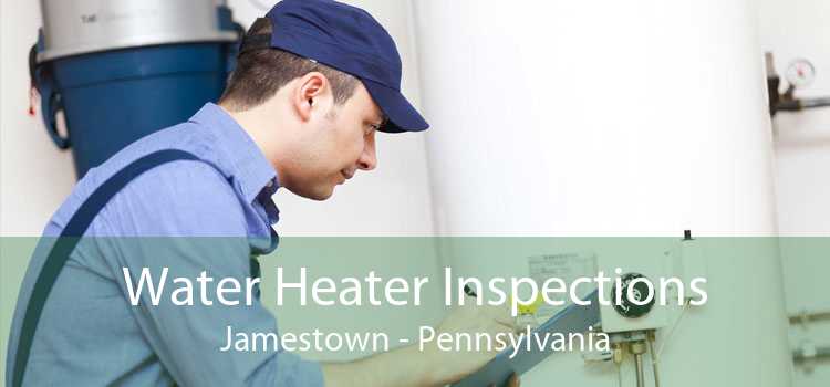 Water Heater Inspections Jamestown - Pennsylvania