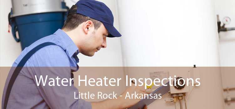 Water Heater Inspections Little Rock - Arkansas
