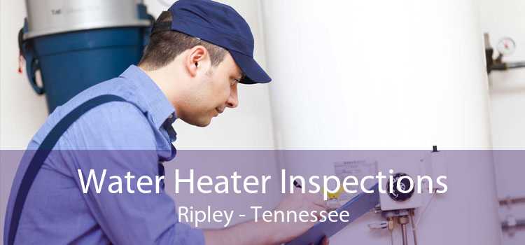 Water Heater Inspections Ripley - Tennessee