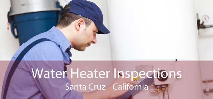 Water Heater Inspections Santa Cruz - California