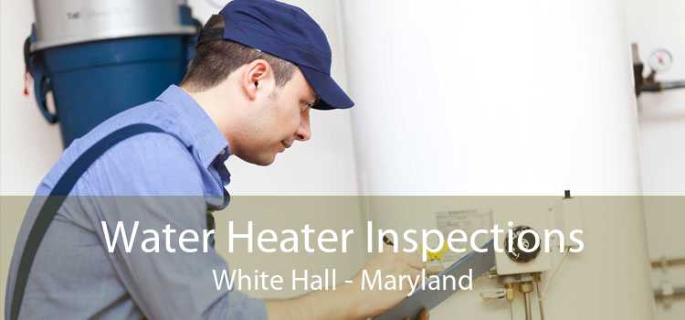 Water Heater Inspections White Hall - Maryland