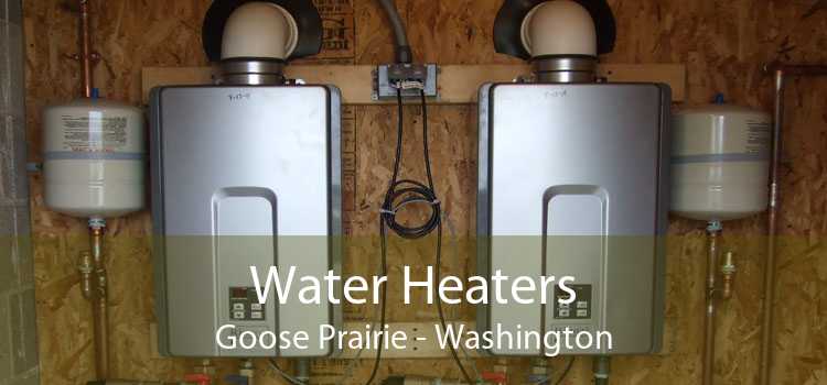 Water Heaters Goose Prairie - Washington