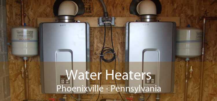 Water Heaters Phoenixville - Pennsylvania