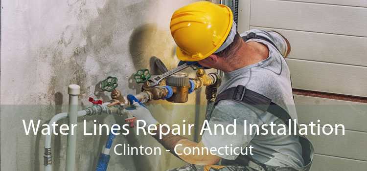 Water Lines Repair And Installation Clinton - Connecticut