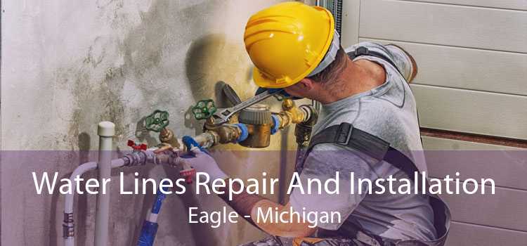 Water Lines Repair And Installation Eagle - Michigan