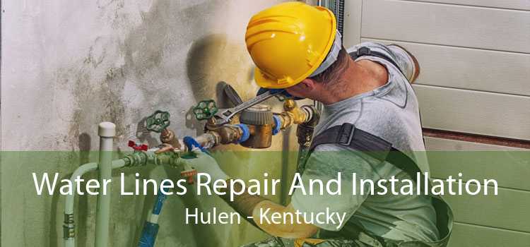Water Lines Repair And Installation Hulen - Kentucky