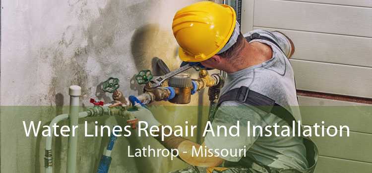 Water Lines Repair And Installation Lathrop - Missouri