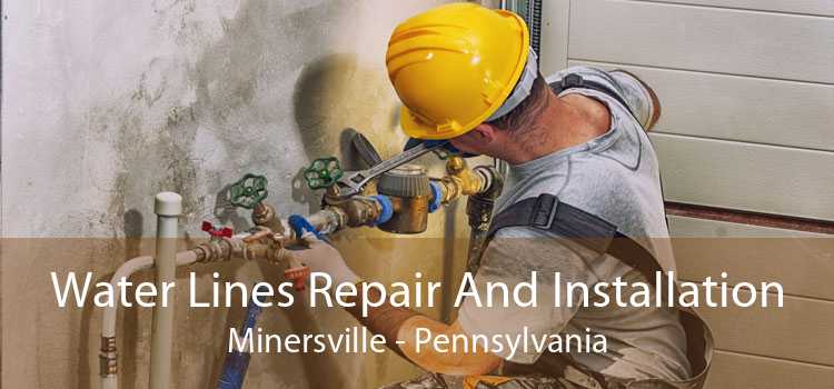 Water Lines Repair And Installation Minersville - Pennsylvania