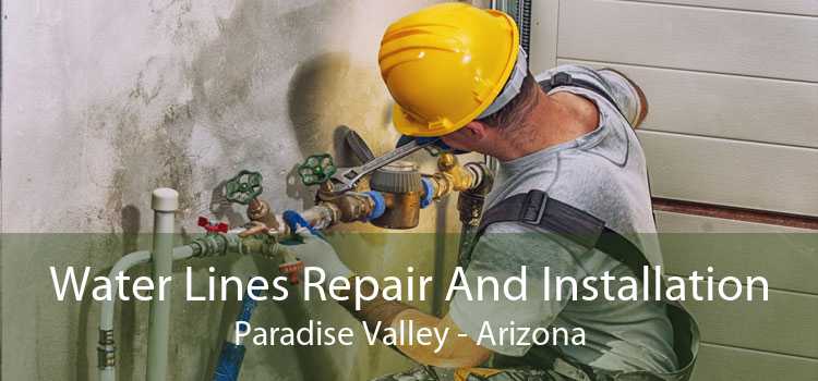 Water Lines Repair And Installation Paradise Valley - Arizona