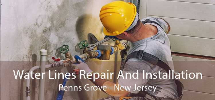 Water Lines Repair And Installation Penns Grove - New Jersey
