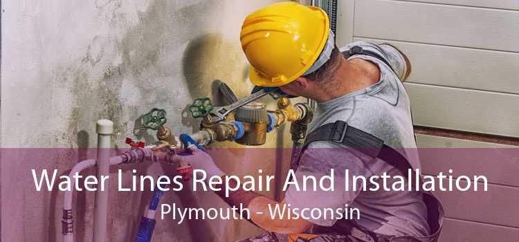 Water Lines Repair And Installation Plymouth - Wisconsin