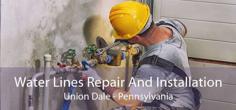 Water Lines Repair And Installation Union Dale - Pennsylvania